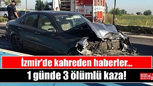 İzmir'de 1 günde 3 ölümlü kaza
