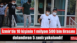 İzmir'de 10 kişinin 1 milyon 500 bin lirasını dolandıran 5 zanlı Manisa'da yakalandı
