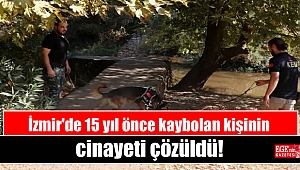 İzmir'de 15 yıl önce kaybolan kişinin cinayeti çözüldü