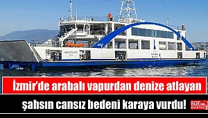 İzmir’de arabalı vapurdan denize atlayan şahsın cansız bedeni karaya vurdu