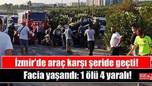 İzmir'de araç karşı şeride geçti, facia yaşandı: 1 ölü 4 yaralı