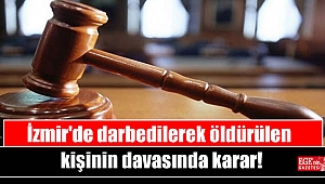 İzmir'de darbedilerek öldürülen kişinin davasında karar