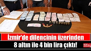 İzmir'de dilencinin üzerinden 8 altın ile 4 bin lira çıktı