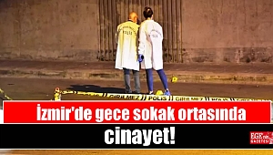 İzmir'de gece sokak ortasında cinayet