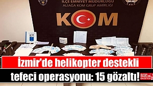 İzmir'de helikopter destekli tefeci operasyonu: 15 gözaltı
