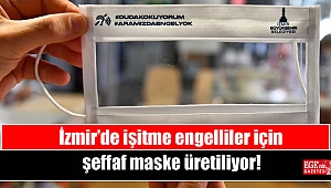 İzmir'de işitme engelliler için şeffaf maske üretiliyor