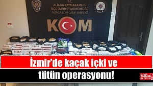 İzmir’de kaçak içki ve tütün operasyonu düzenlendi