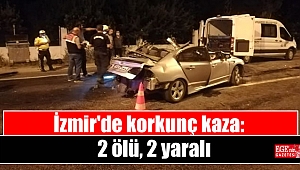 İzmir'de korkunç kaza: 2 ölü, 2 yaralı