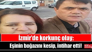 İzmir'de korkunç olay: Eşinin boğazını kesip, intihar etti