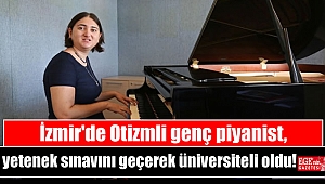 İzmir'de Otizmli genç piyanist, yetenek sınavını geçerek üniversiteli oldu