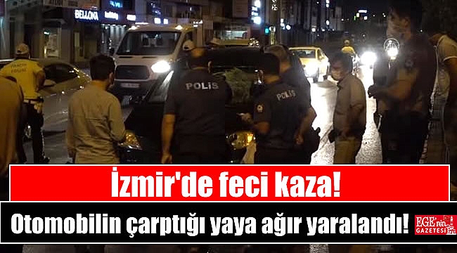 İzmir'de otomobilin çarptığı yaya ağır yaralandı