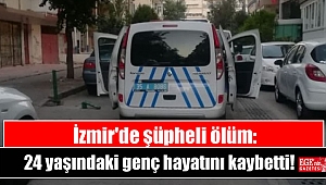 İzmir'de şüpheli ölüm: 24 yaşındaki genç hayatını kaybetti