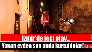 İzmir'de yanan evden son anda kurtuldular