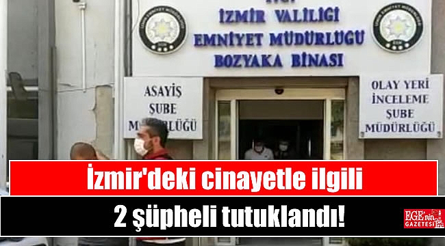 İzmir'deki cinayetle ilgili 2 şüpheli tutuklandı