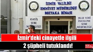 İzmir'deki cinayetle ilgili 2 şüpheli tutuklandı