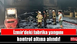 İzmir'deki fabrika yangını kontrol altına alındı