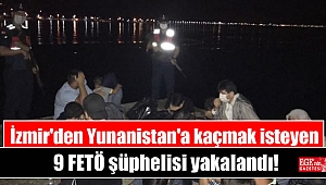İzmir'den Yunanistan'a kaçmak isteyen 9 FETÖ şüphelisi yakalandı