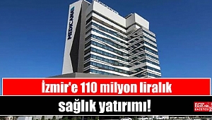İzmir'e 110 milyon liralık sağlık yatırımı