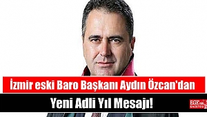 İzmir eski Baro Başkanı Aydın Özcan'dan Yeni Adli Yıl Mesajı