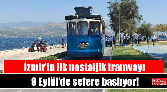 İzmir’in ilk nostaljik tramvayı 9 Eylül’de sefere başlıyor