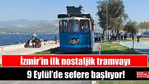 İzmir’in ilk nostaljik tramvayı 9 Eylül’de sefere başlıyor