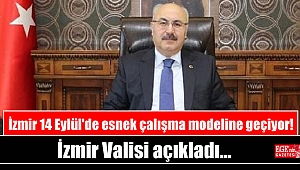 İzmir Valisi açıkladı: İzmir 14 Eylül'de esnek çalışma modeline geçiyor