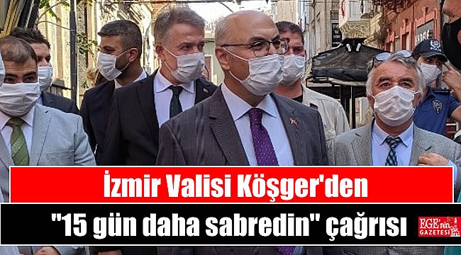 İzmir Valisi Köşger'den ''15 gün daha sabredin