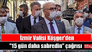 İzmir Valisi Köşger'den ''15 gün daha sabredin