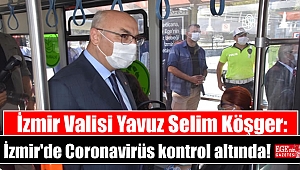 İzmir Valisi Yavuz Selim Köşger: İzmir'de Coronavirüs kontrol altında
