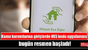 Kamu kurumlarına girişlerde HES kodu uygulaması bugün resmen başladı