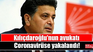 Kılıçdaroğlu'nun avukatı Coronavirüse yakalandı