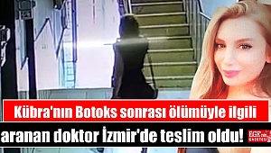 Kübra'nın Botoks sonrası ölümüyle ilgili aranan doktor İzmir'de teslim oldu