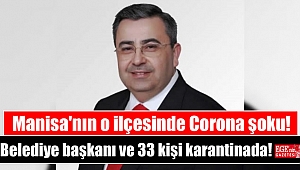 Manisa'nın o ilçesinde belediye başkanı ve 33 kişi karantinada