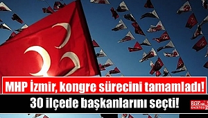 MHP İzmir, 30 ilçede başkanlarını seçti