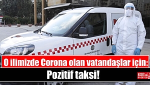 O ilimizde Corona olan vatandaşlar için : Pozitif taksi