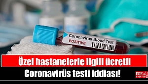 Özel hastanelerle ilgili ücretli Coronavirüs testi iddiası