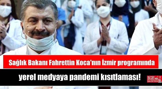 Sağlık Bakanı Fahrettin Koca'nın İzmir programında yerel medyaya pandemi kısıtlaması