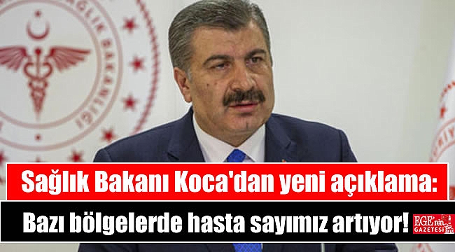 Sağlık Bakanı Koca'dan yeni açıklama: Hasta sayımız artıyor