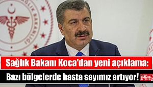 Sağlık Bakanı Koca'dan yeni açıklama: Hasta sayımız artıyor