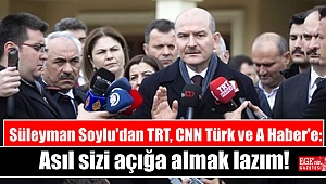 Süleyman Soylu'dan TRT, CNN Türk ve A Haber'e : Asıl sizi açığa almak lazım
