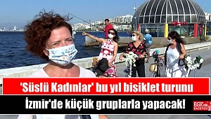 'Süslü Kadınlar' bu yıl bisiklet turunu İzmir'de küçük gruplarla yapacak