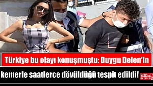 Türkiye bu olayı konuşmuştu: Duygu Delen'in kemerle saatlerce dövüldüğü tespit edildi