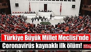 Türkiye Büyük Millet Meclisi'nde Coronavirüs kaynaklı ilk ölüm