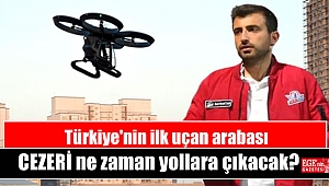 Türkiye'nin ilk uçan arabası CEZERİ ne zaman yollara çıkacak