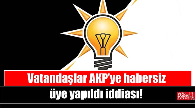 Vatandaşlar AKP’ye habersiz üye yapıldı iddiası