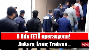 8 ilde FETÖ operasyonu: Ankara, İzmir,Trabzon