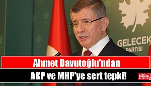Ahmet Davutoğlu'ndan AKP ve MHP'ye sert tepki