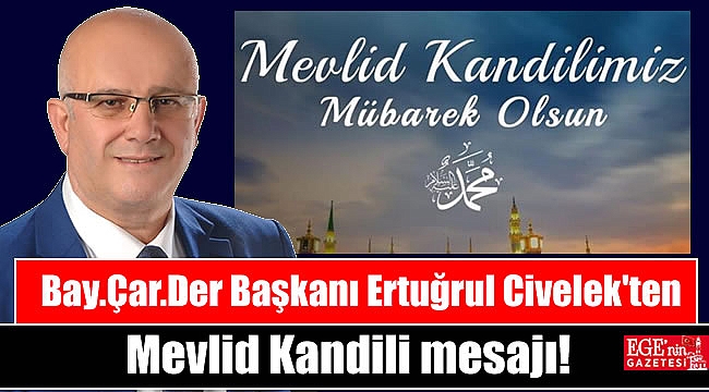 Bay.Çar Der Başkanı Ertuğrul Civelek'ten Mevlid Kandili mesajı