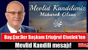 Bay.Çar Der Başkanı Ertuğrul Civelek'ten Mevlid Kandili mesajı
