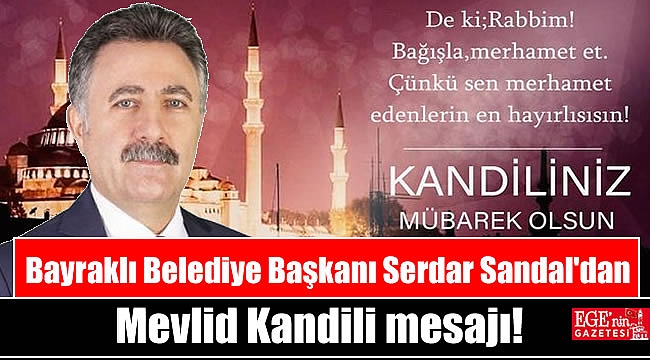 Bayraklı Belediye Başkanı Serdar Sandal'dan Mevlid Kandili mesajı